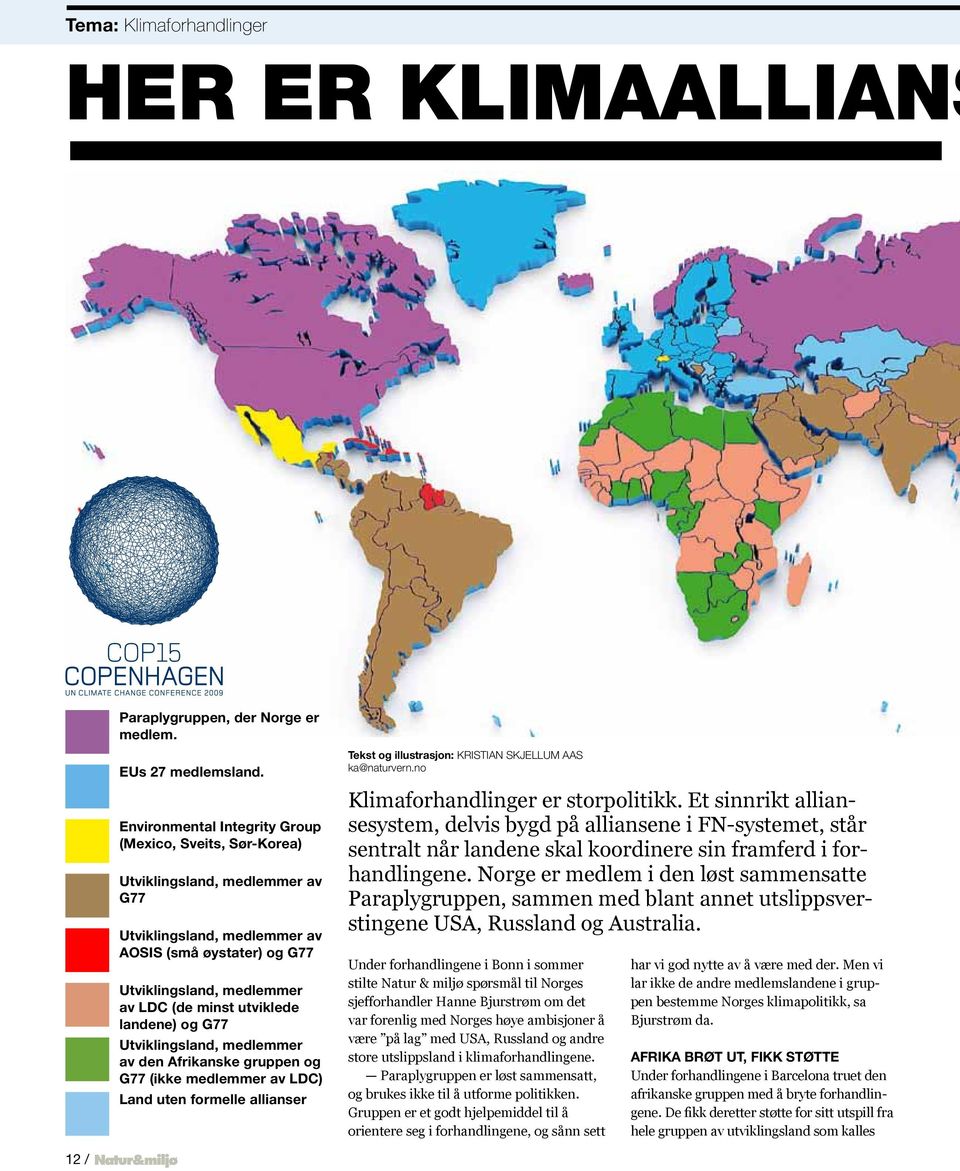 utviklede landene) og G77 Utviklingsland, medlemmer av den Afrikanske gruppen og G77 (ikke medlemmer av LDC) Land uten formelle allianser Tekst og illustrasjon: kristian skjellum aas ka@naturvern.