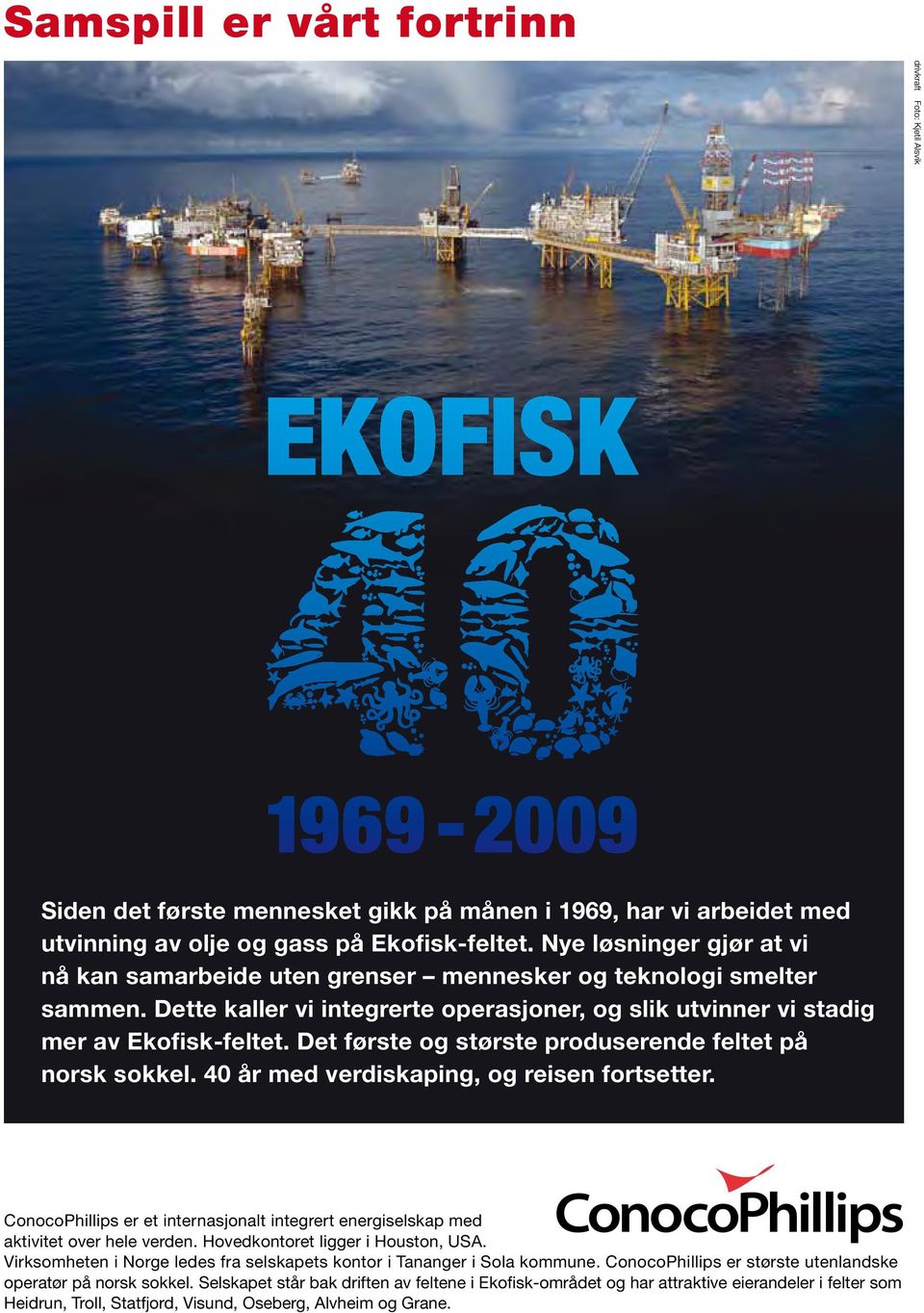 Det første og største produserende feltet på norsk sokkel. 40 år med verdiskaping, og reisen fortsetter. ConocoPhillips er et internasjonalt integrert energiselskap med aktivitet over hele verden.