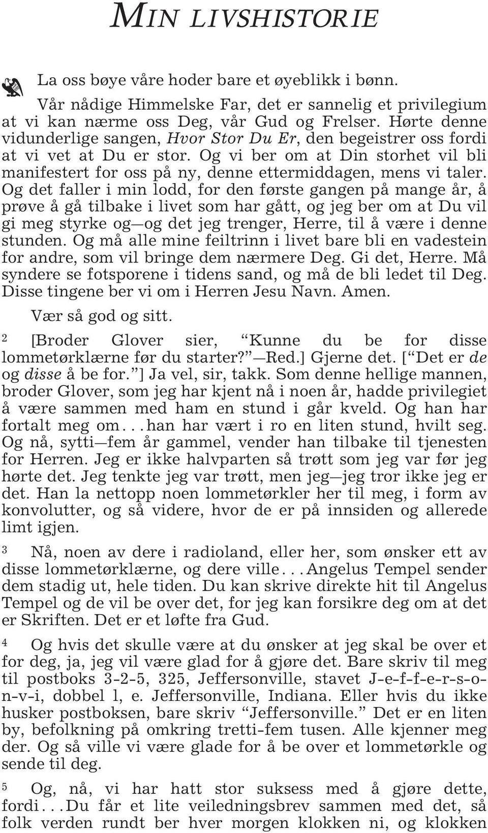 Og det faller i min lodd, for den første gangen på mange år, å prøve å gå tilbake i livet som har gått, og jeg ber om at Du vil gi meg styrke og og det jeg trenger, Herre, til å være i denne stunden.