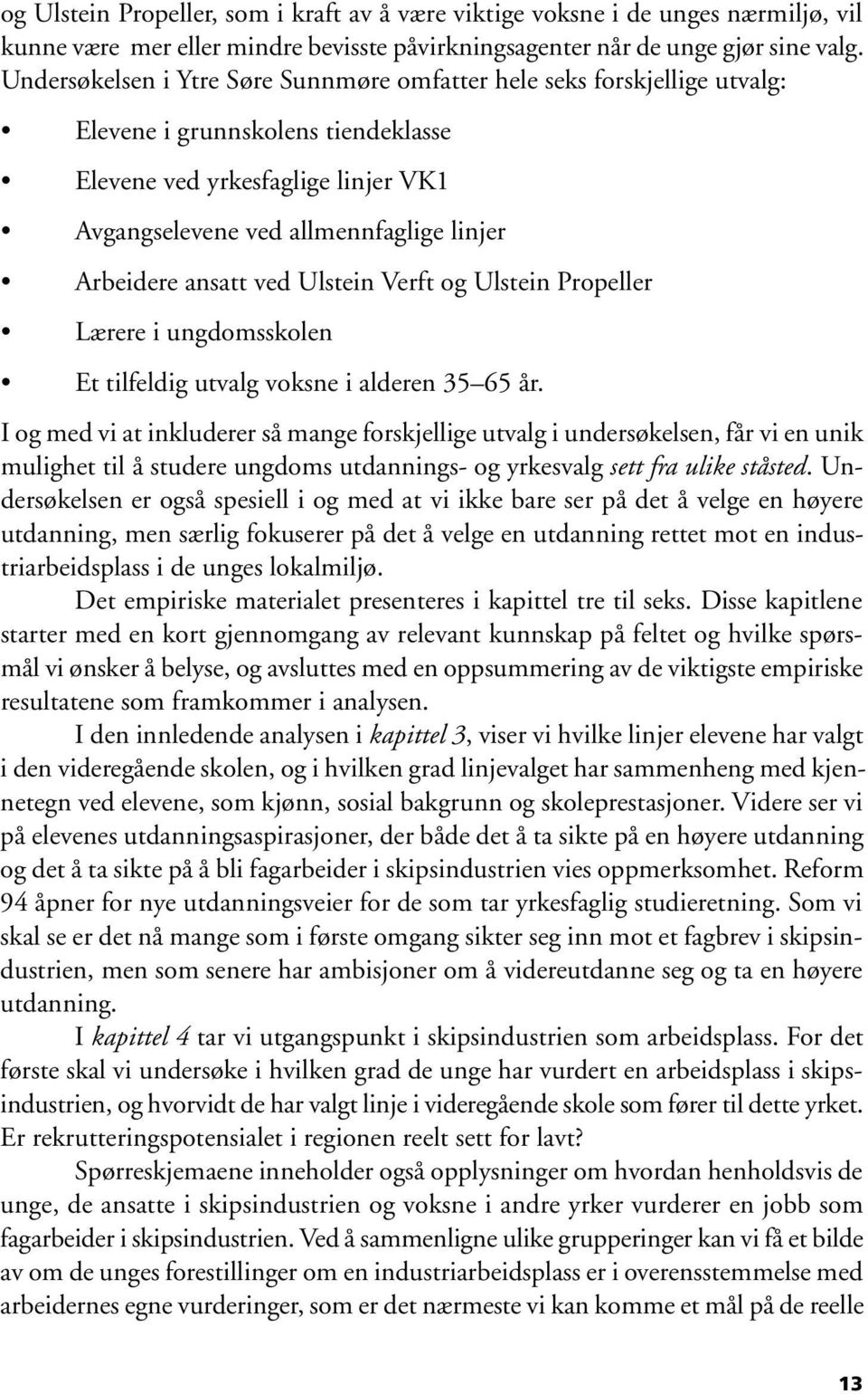 ansatt ved Ulstein Verft og Ulstein Propeller Lærere i ungdomsskolen Et tilfeldig utvalg voksne i alderen 35 65 år.