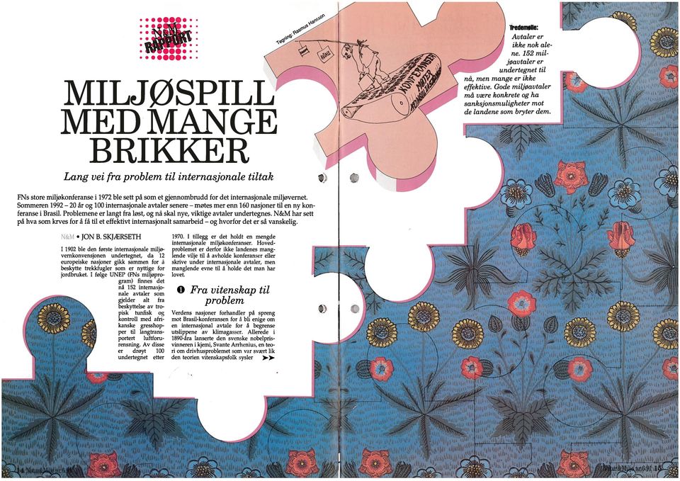 miljøvernet Sommeren 1992 2 år og 1 internasjonale avtaler senere mer enn 16 nasjoner til en ny kon feranse i Brasil Problemene er langt fra løst, og nå skal nye, viktige avtaler undertegnes N&M har