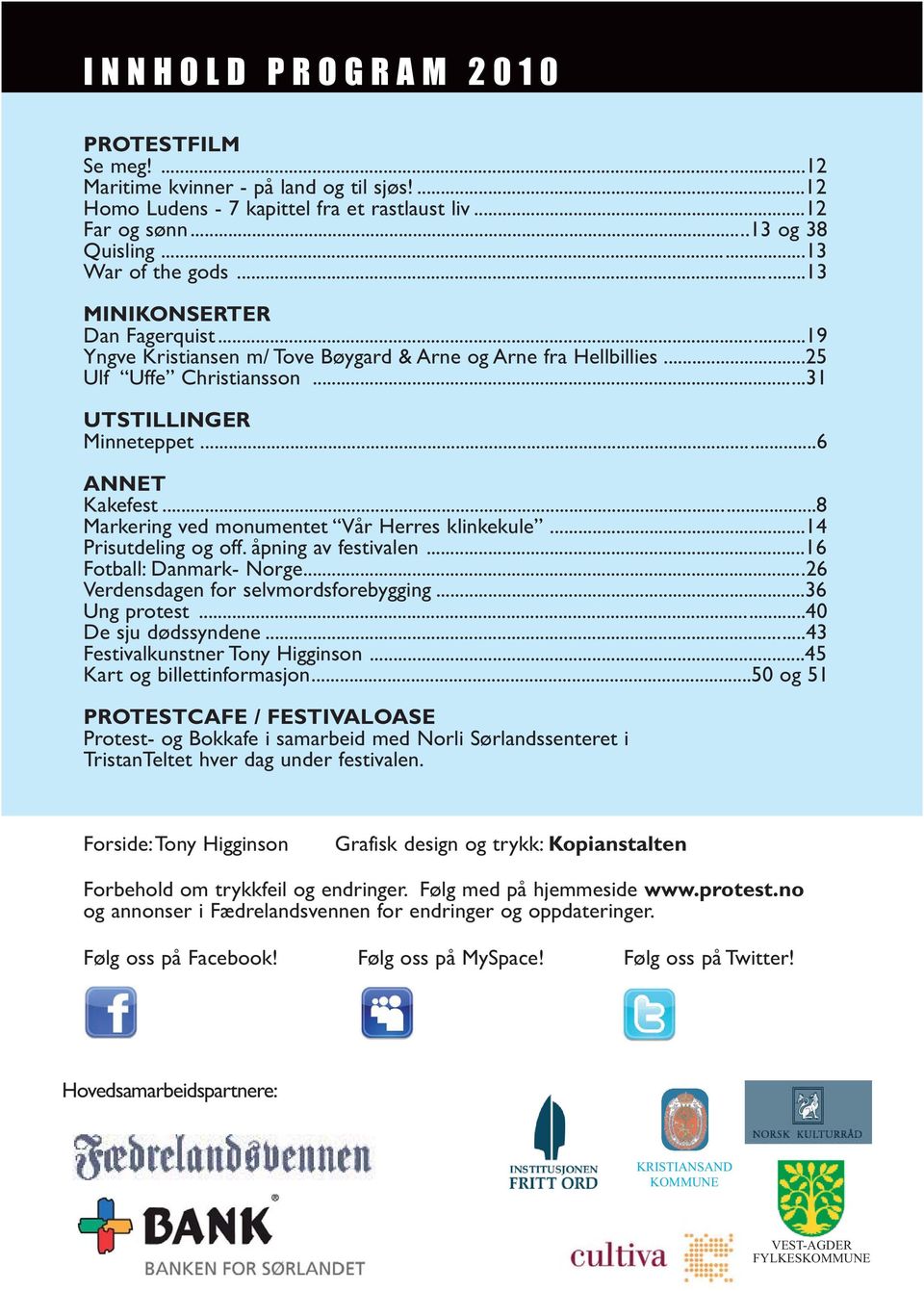 ..8 Markering ved monumentet Vår Herres klinkekule...14 Prisutdeling og off. åpning av festivalen...16 Fotball: Danmark- Norge...26 Verdensdagen for selvmordsforebygging...36 Ung protest.