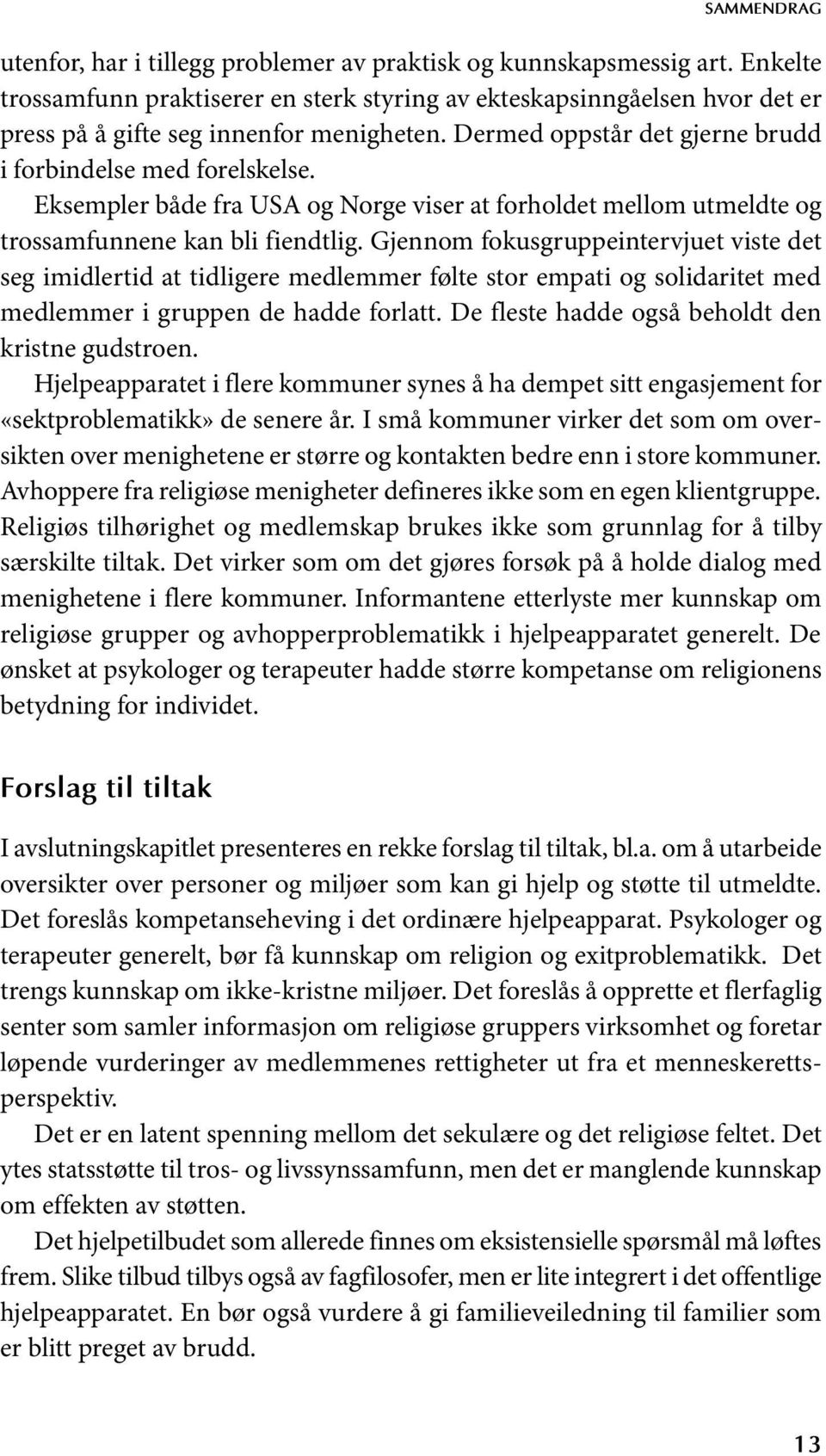 Eksempler både fra USA og Norge viser at forholdet mellom utmeldte og trossamfunnene kan bli fiendtlig.