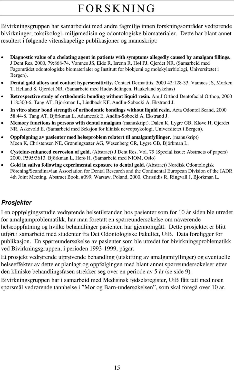J Dent Res, 2000, 79:868-74. Vamnes JS, Eide R, Isrenn R, Høl PJ, Gjerdet NR.