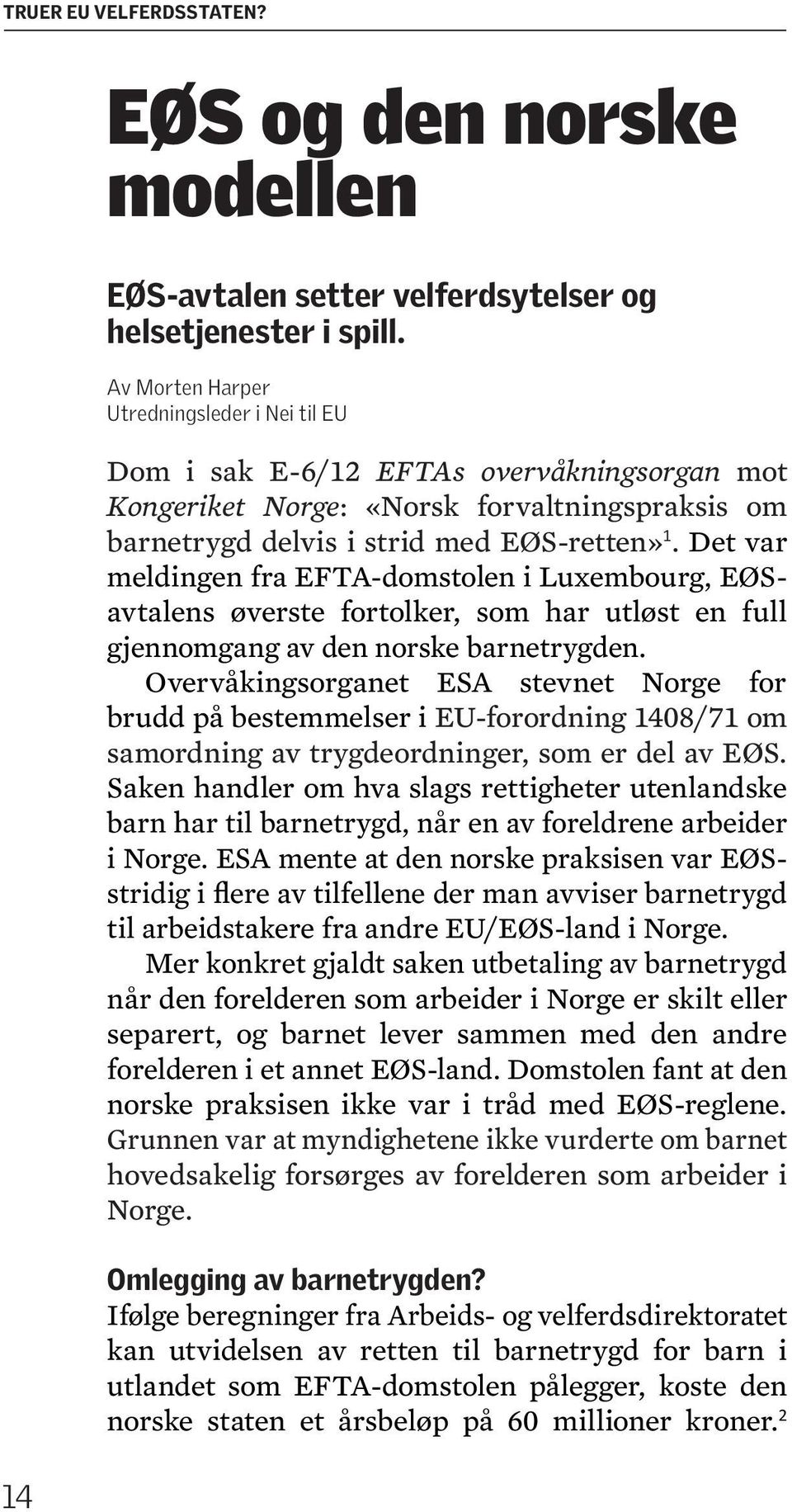 Det var meldingen fra EFTA-domstolen i Luxembourg, EØSavtalens øverste fortolker, som har utløst en full gjennomgang av den norske barnetrygden.