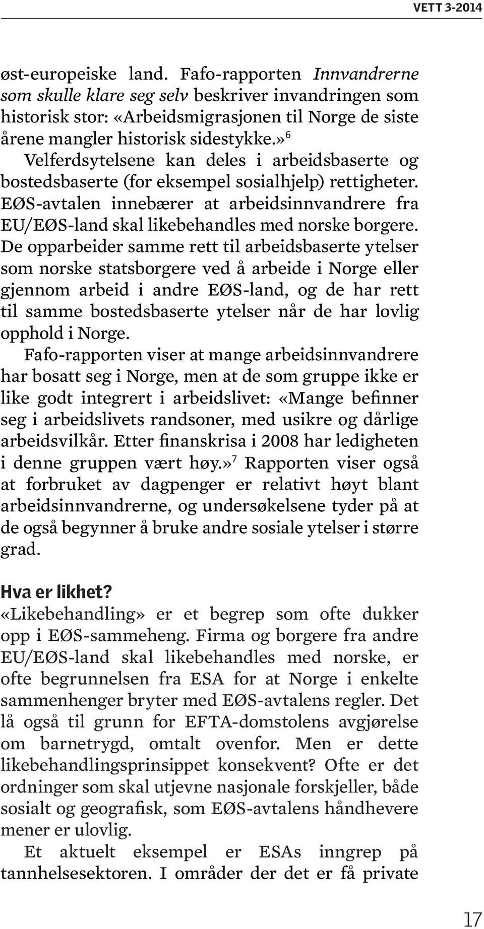 » 6 Velferdsytelsene kan deles i arbeidsbaserte og bostedsbaserte (for eksempel sosialhjelp) rettigheter.