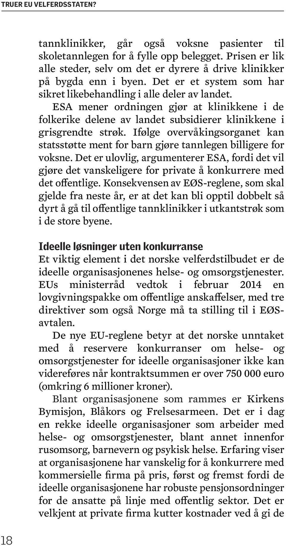 ESA mener ordningen gjør at klinikkene i de folkerike delene av landet subsidierer klinikkene i grisgrendte strøk.