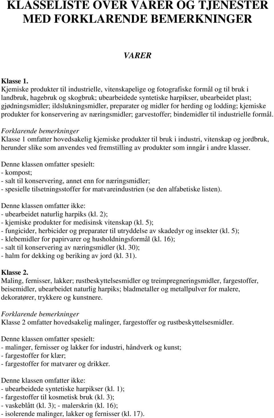 ildslukningsmidler, preparater og midler for herding og lodding; kjemiske produkter for konservering av næringsmidler; garvestoffer; bindemidler til industrielle formål.