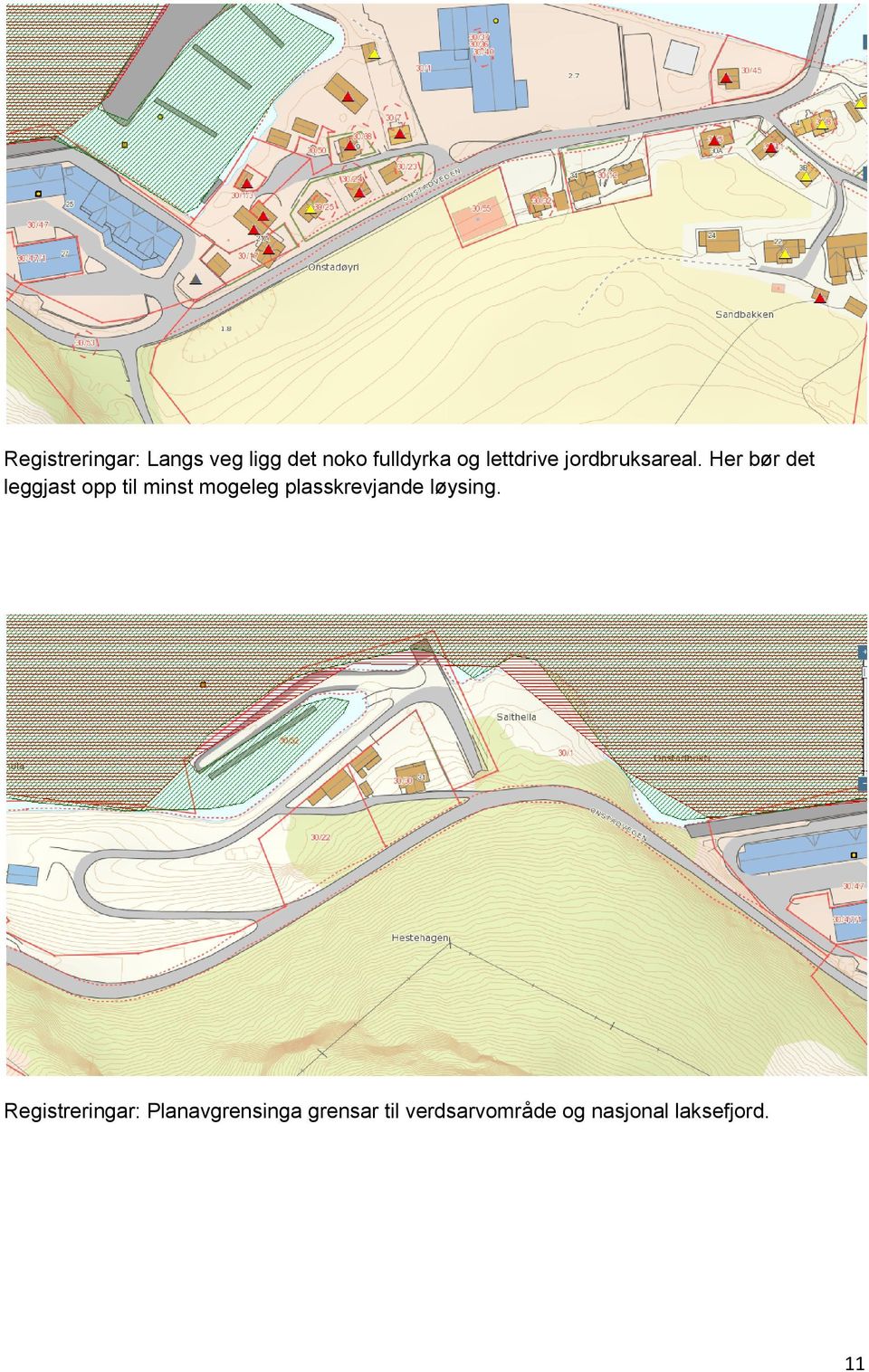 Her bør det leggjast opp til minst mogeleg plasskrevjande