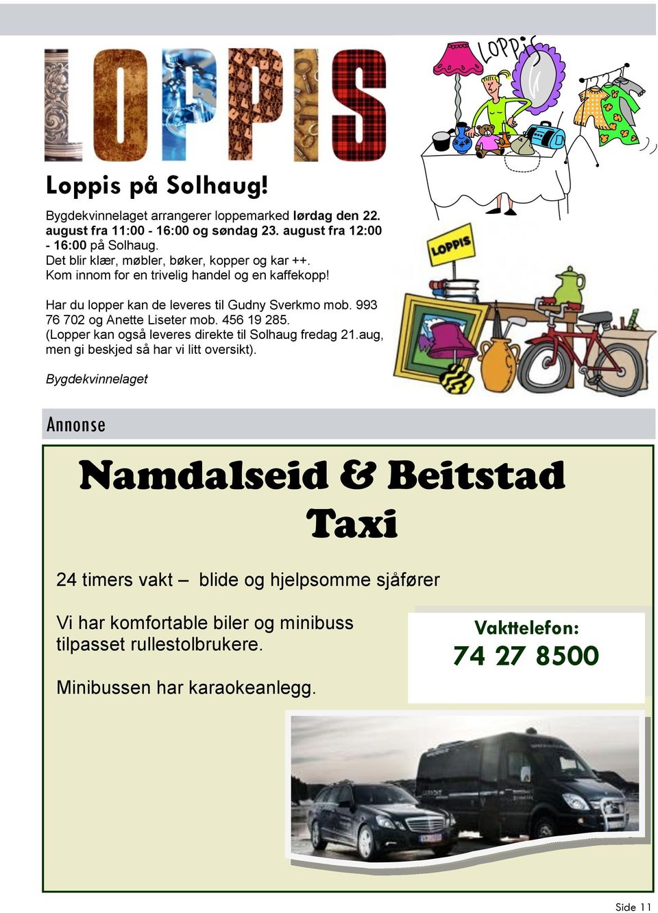 993 76 702 og Anette Liseter mob. 456 19 285. (Lopper kan også leveres direkte til Solhaug fredag 21.aug, men gi beskjed så har vi litt oversikt).