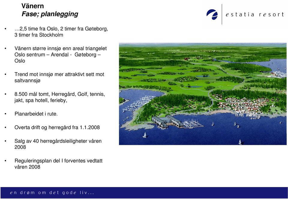 8.500 mål tomt, Herregård, Golf, tennis, jakt, spa hotell, ferieby, Planarbeidet i rute.