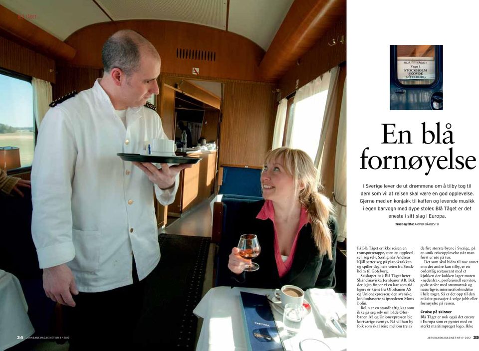 Tekst og foto: ARVID BÅRDstU På Blå Tåget er ikke reisen en transportetappe, men en opplevelse i seg selv.