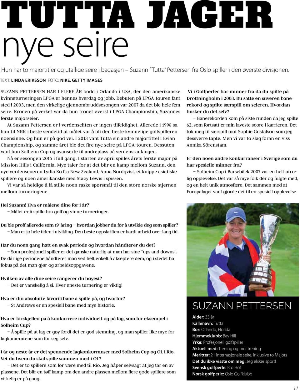 Debuten på LPGA-touren fant sted i 2003, men den virkelige gjennombruddsesongen var 2007 da det ble hele fem seire.