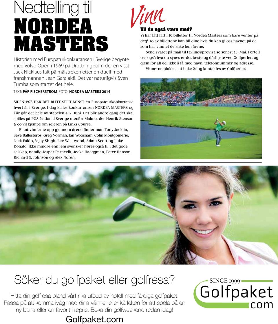 Vi har fått fatt i 10 billetter til Nordea Masters som bare venter på deg! To av billettene kan bli dine hvis du kan gi oss navnet på de som har vunnet de siste fem årene.