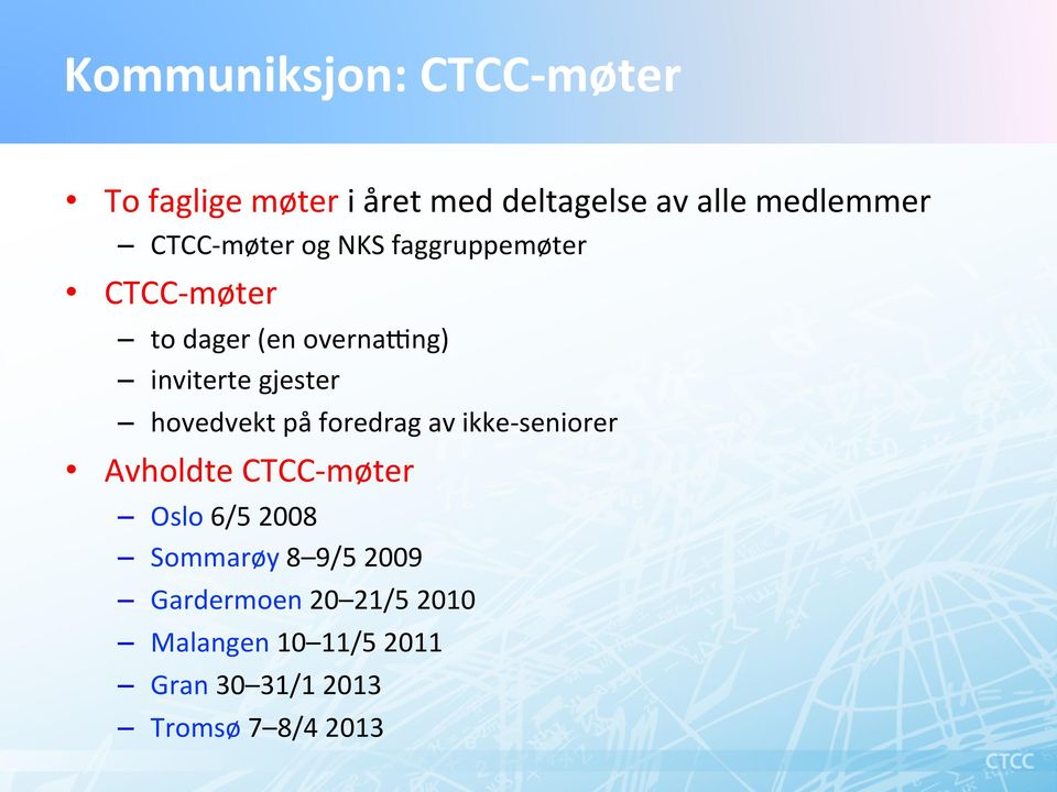 gjester hovedvekt på foredrag av ikke- seniorer Avholdte CTCC- møter Oslo 6/5 2008