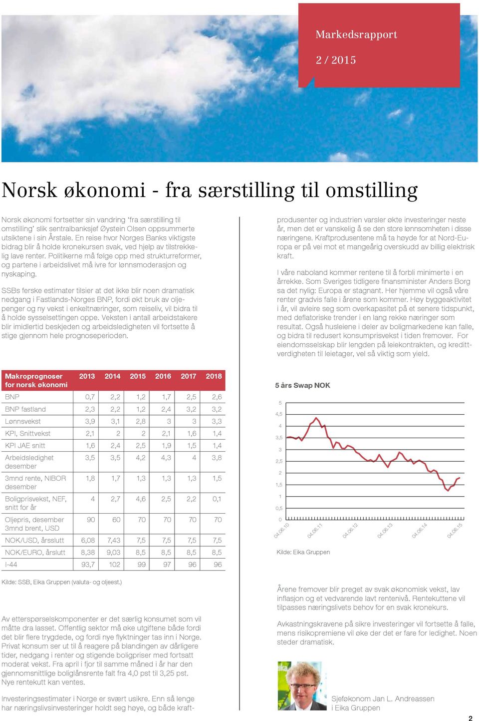 Politikerne må følge opp med strukturreformer, og partene i arbeidslivet må ivre for lønnsmoderasjon og nyskaping.