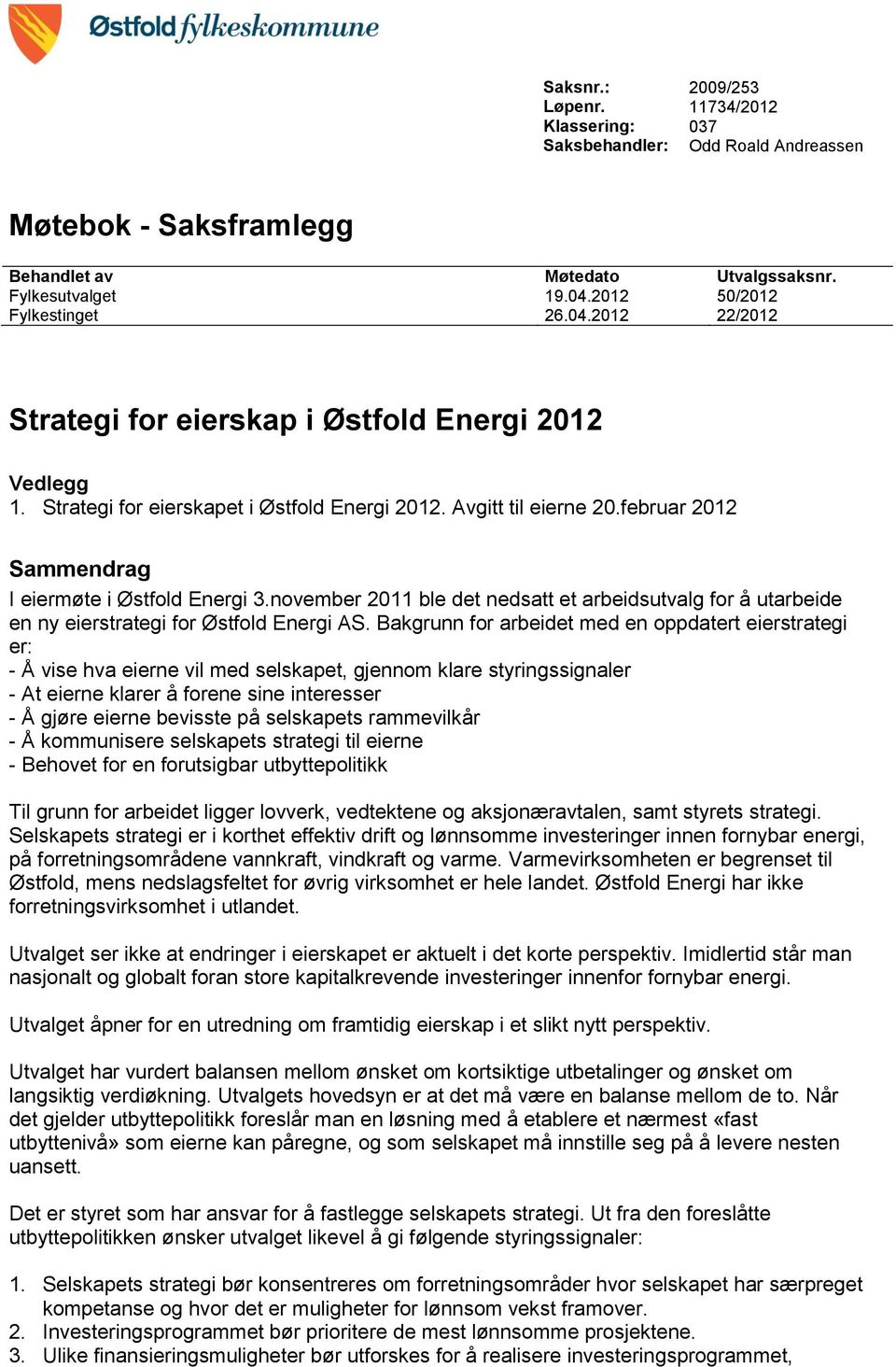 november 2011 ble det nedsatt et arbeidsutvalg for å utarbeide en ny eierstrategi for Østfold Energi AS.