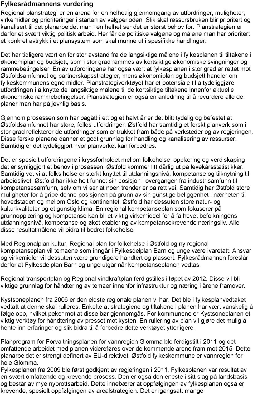 Her får de politiske valgene og målene man har prioritert et konkret avtrykk i et plansystem som skal munne ut i spesifikke handlinger.