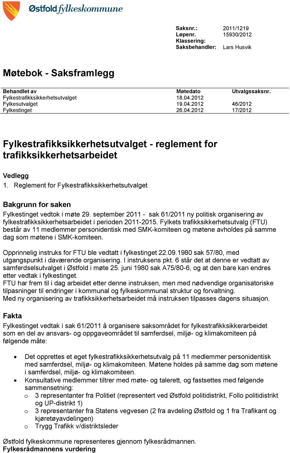 Reglement for Fylkestrafikksikkerhetsutvalget Bakgrunn for saken Fylkestinget vedtok i møte 29.