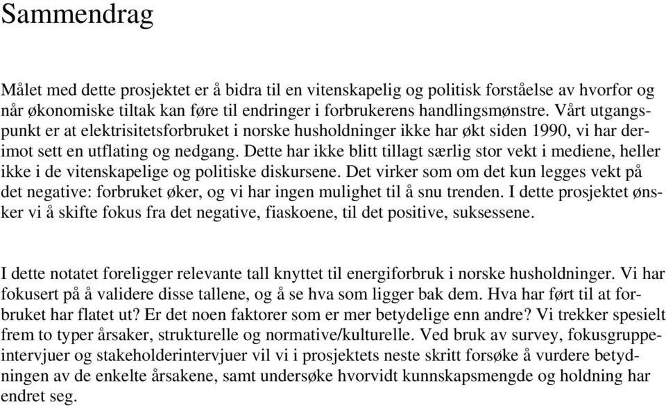 Dette har ikke blitt tillagt særlig stor vekt i mediene, heller ikke i de vitenskapelige og politiske diskursene.