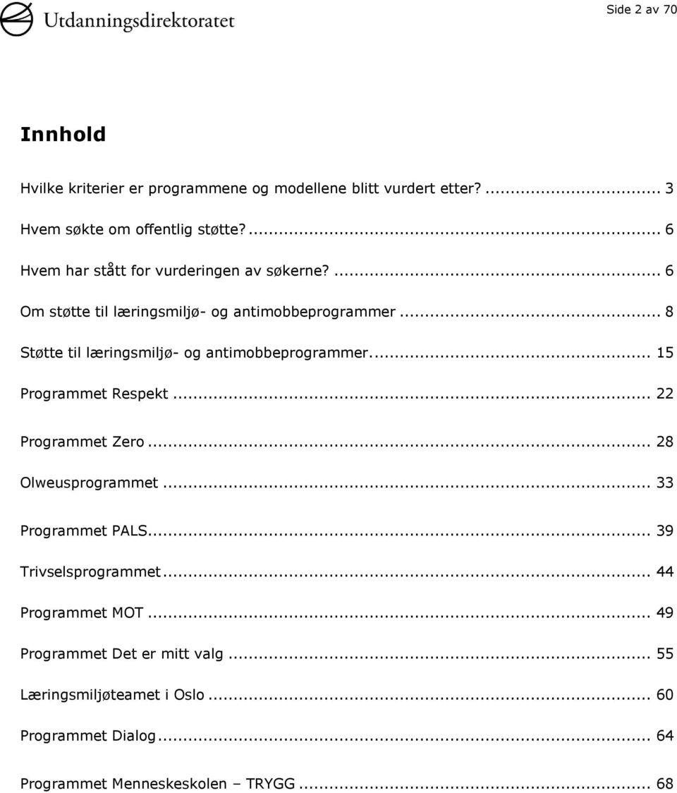 .. 8 Støtte til læringsmiljø- og antimobbeprogrammer.... 15 Programmet Respekt... 22 Programmet Zero... 28 Olweusprogrammet.