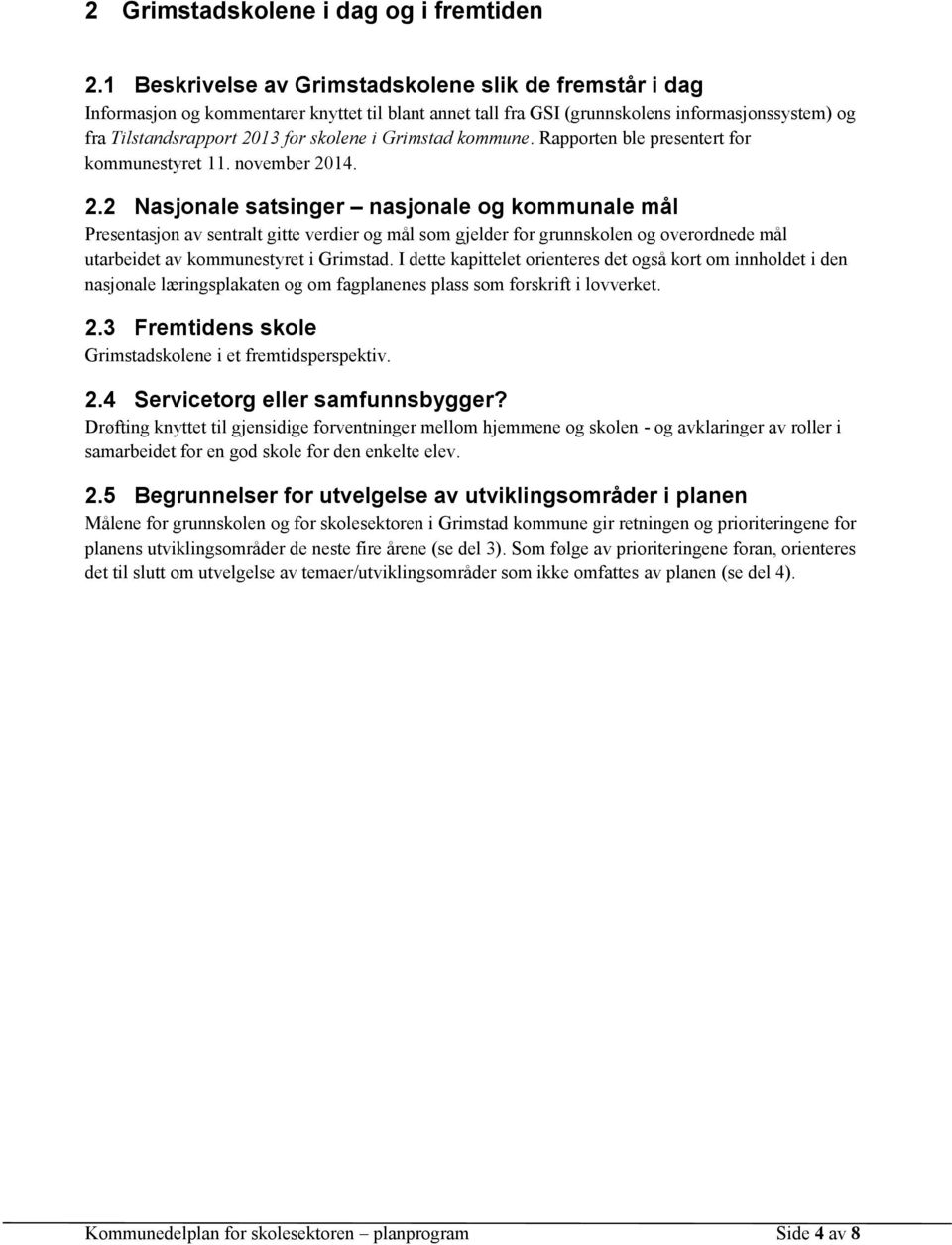 Grimstad kommune. Rapporten ble presentert for kommunestyret 11. november 20