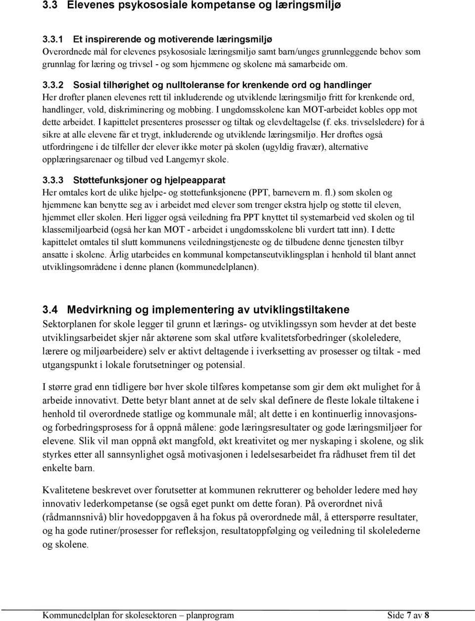 3.2 Sosial tilhørighet og nulltoleranse for krenkende ord og handlinger Her drøfter planen elevenes rett til inkluderende og utviklende læringsmiljø fritt for krenkende ord, handlinger, vold,