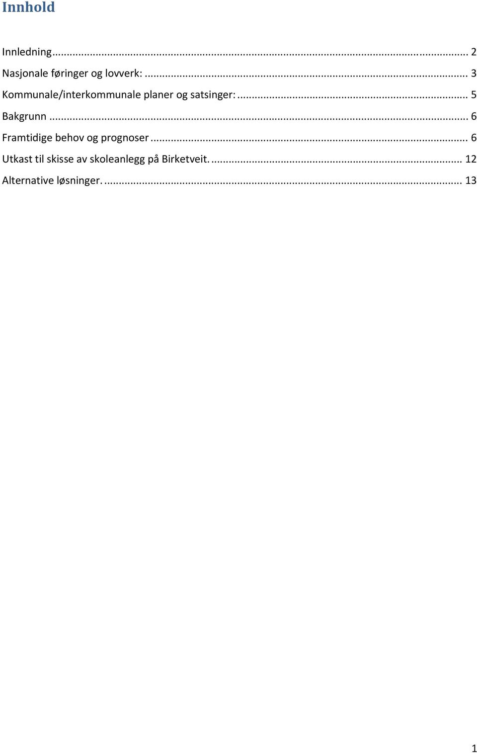 .. 5 Bakgrunn... 6 Framtidige behov og prognoser.