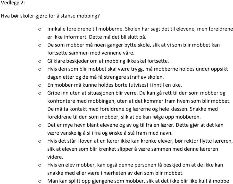 Hvis den sm blir mbbet skal være trygg, må mbberne hldes under ppsikt dagen etter g de må få strengere straff av sklen. En mbber må kunne hldes brte (utvises) i inntil en uke.