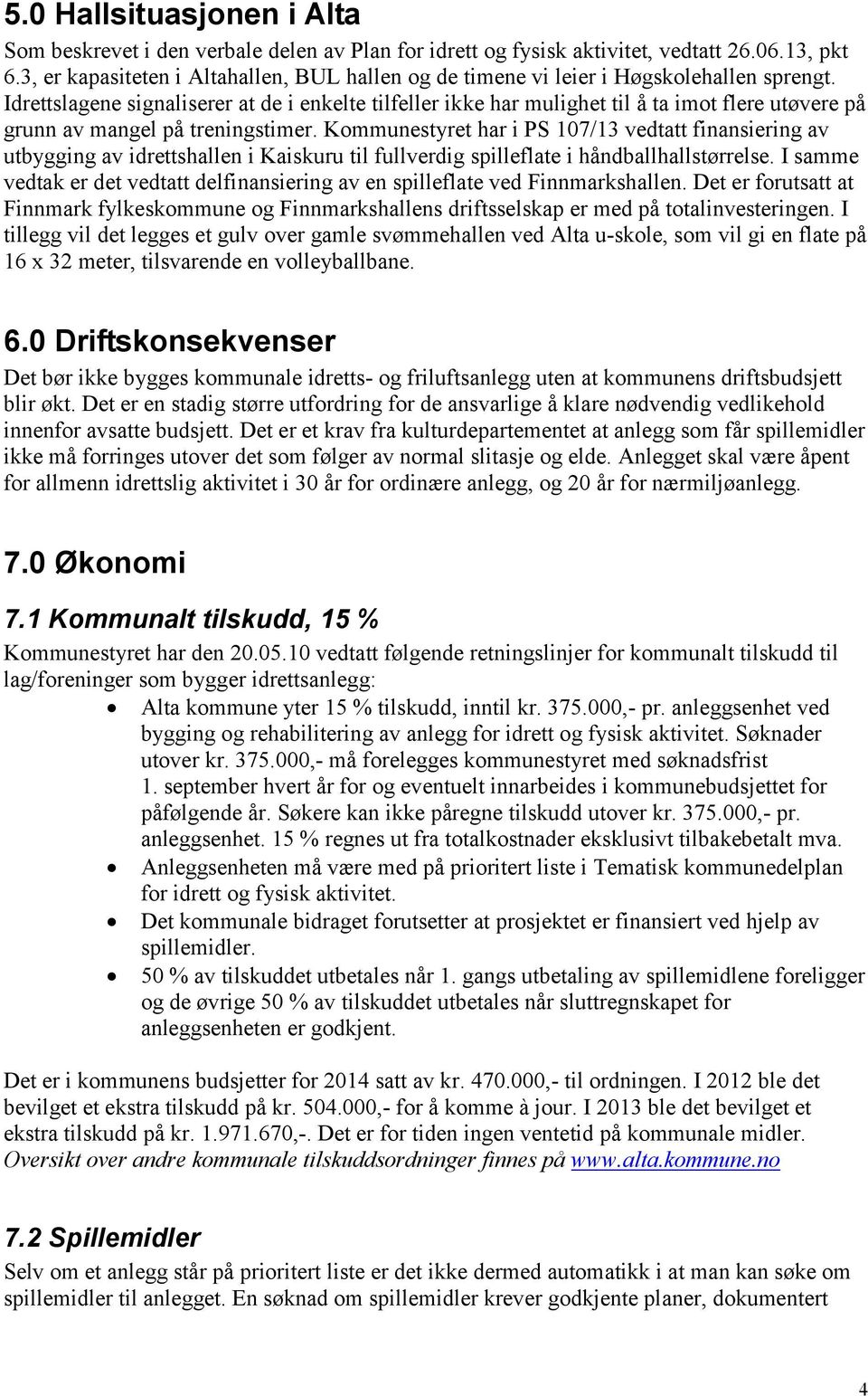 Idrettslagene signaliserer at de i enkelte tilfeller ikke har mulighet til å ta imot flere utøvere på grunn av mangel på treningstimer.