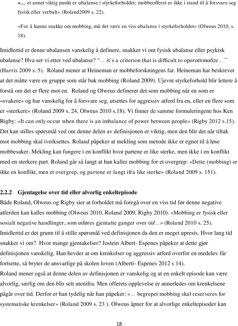 Imidlertid er denne ubalansen vanskelig å definere, snakker vi om fysisk ubalanse eller psykisk ubalanse? Hva ser vi etter ved ubalanse?