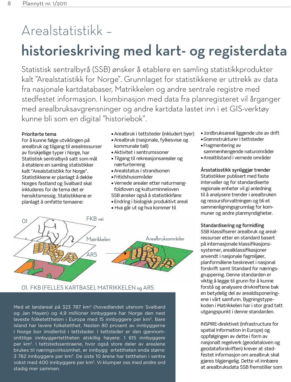 I kombinasjon med data fra planregisteret vil årganger med arealbruksavgrensninger og andre kartdata lastet inn i et GIS-verktøy kunne bli som en digital historiebok.