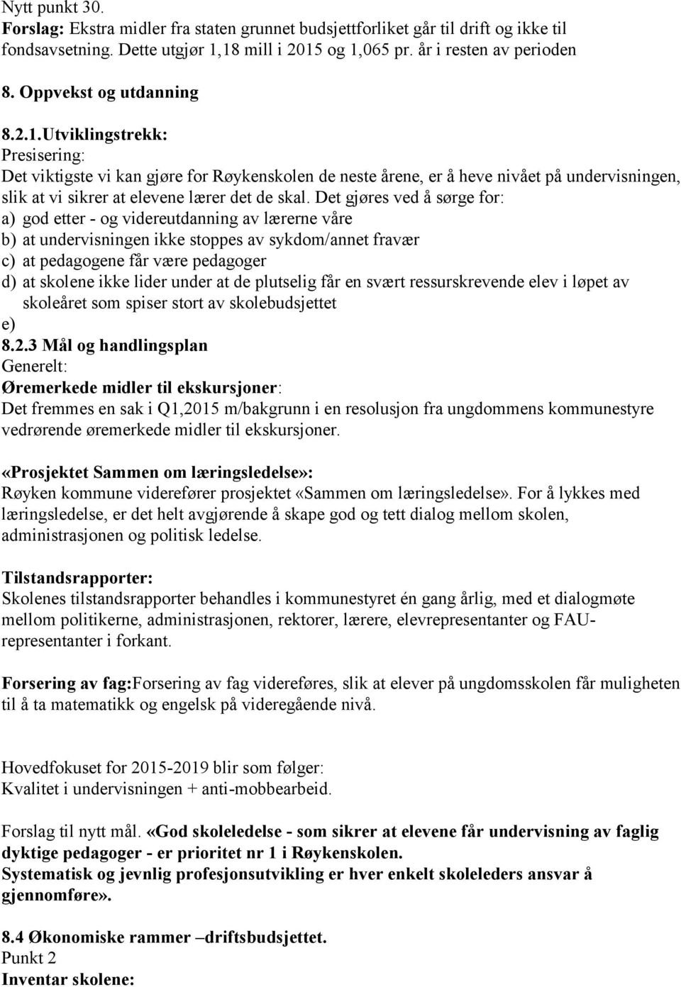 Utviklingstrekk: Presisering: Det viktigste vi kan gjøre for Røykenskolen de neste årene, er å heve nivået på undervisningen, slik at vi sikrer at elevene lærer det de skal.