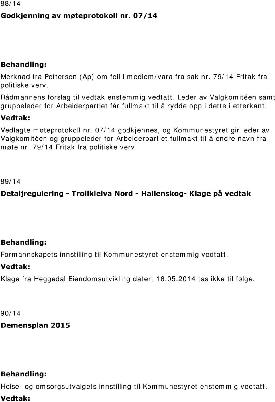 07/14 godkjennes, og Kommunestyret gir leder av Valgkomitéen og gruppeleder for Arbeiderpartiet fullmakt til å endre navn fra møte nr. 79/14 Fritak fra politiske verv.