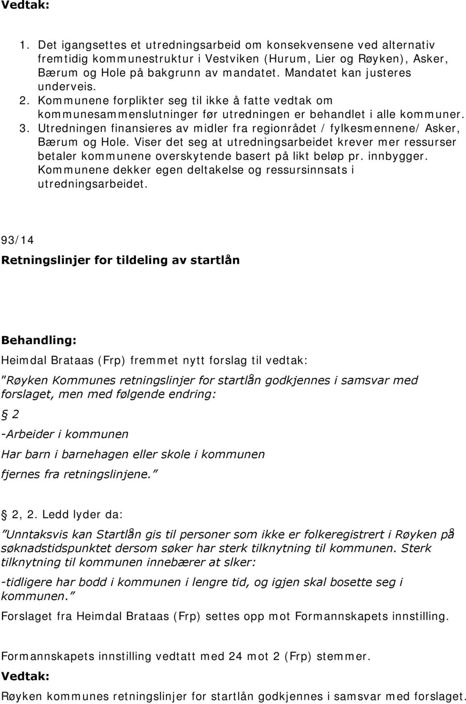 Utredningen finansieres av midler fra regionrådet / fylkesmennene/ Asker, Bærum og Hole.