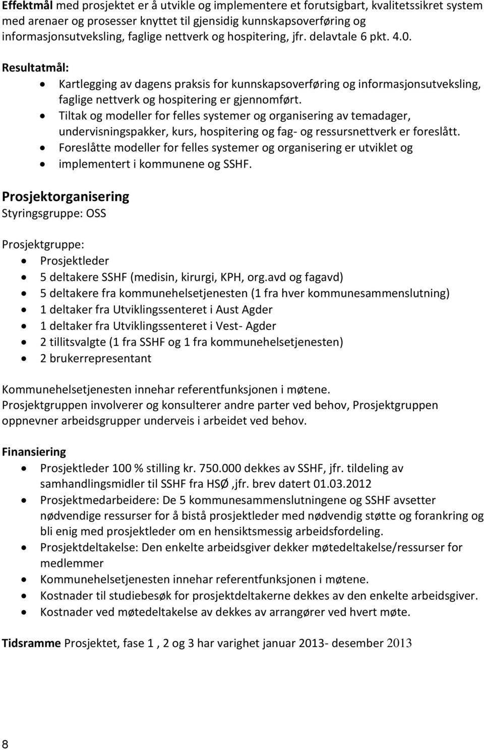 Tiltak og modeller for felles systemer og organisering av temadager, undervisningspakker, kurs, hospitering og fag- og ressursnettverk er foreslått.