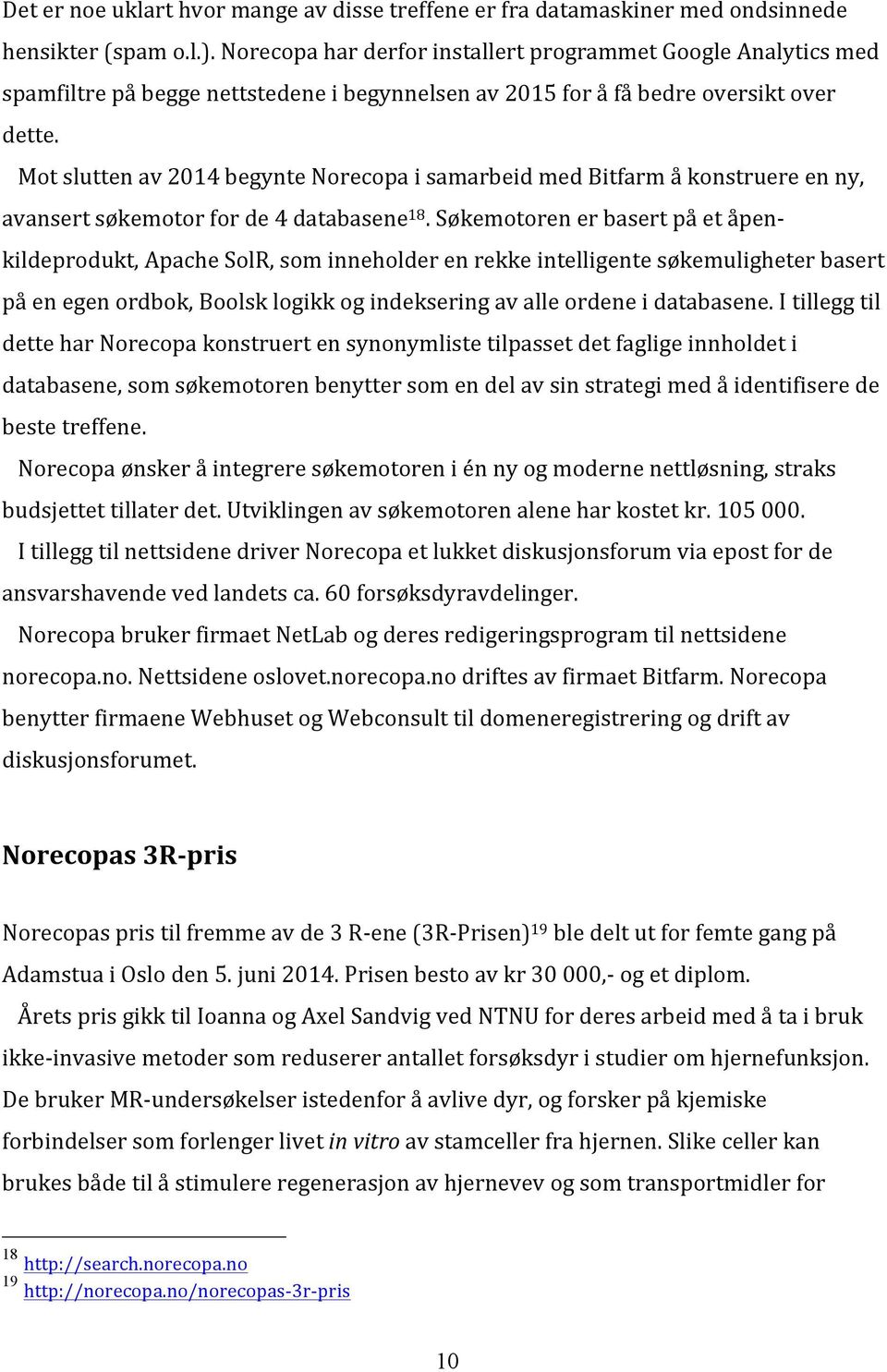 Mot slutten av 2014 begynte Norecopa i samarbeid med Bitfarm å konstruere en ny, avansert søkemotor for de 4 databasene 18.