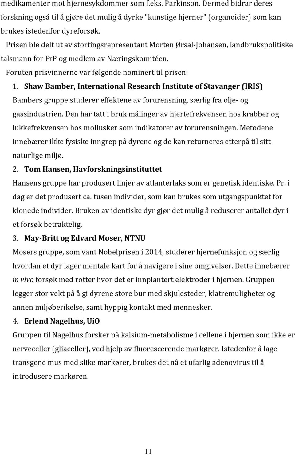 Shaw Bamber, International Research Institute of Stavanger (IRIS) Bambers gruppe studerer effektene av forurensning, særlig fra olje- og gassindustrien.