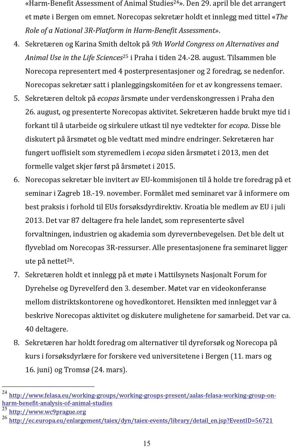 Sekretæren og Karina Smith deltok på 9th World Congress on Alternatives and Animal Use in the Life Sciences 25 i Praha i tiden 24.- 28. august.