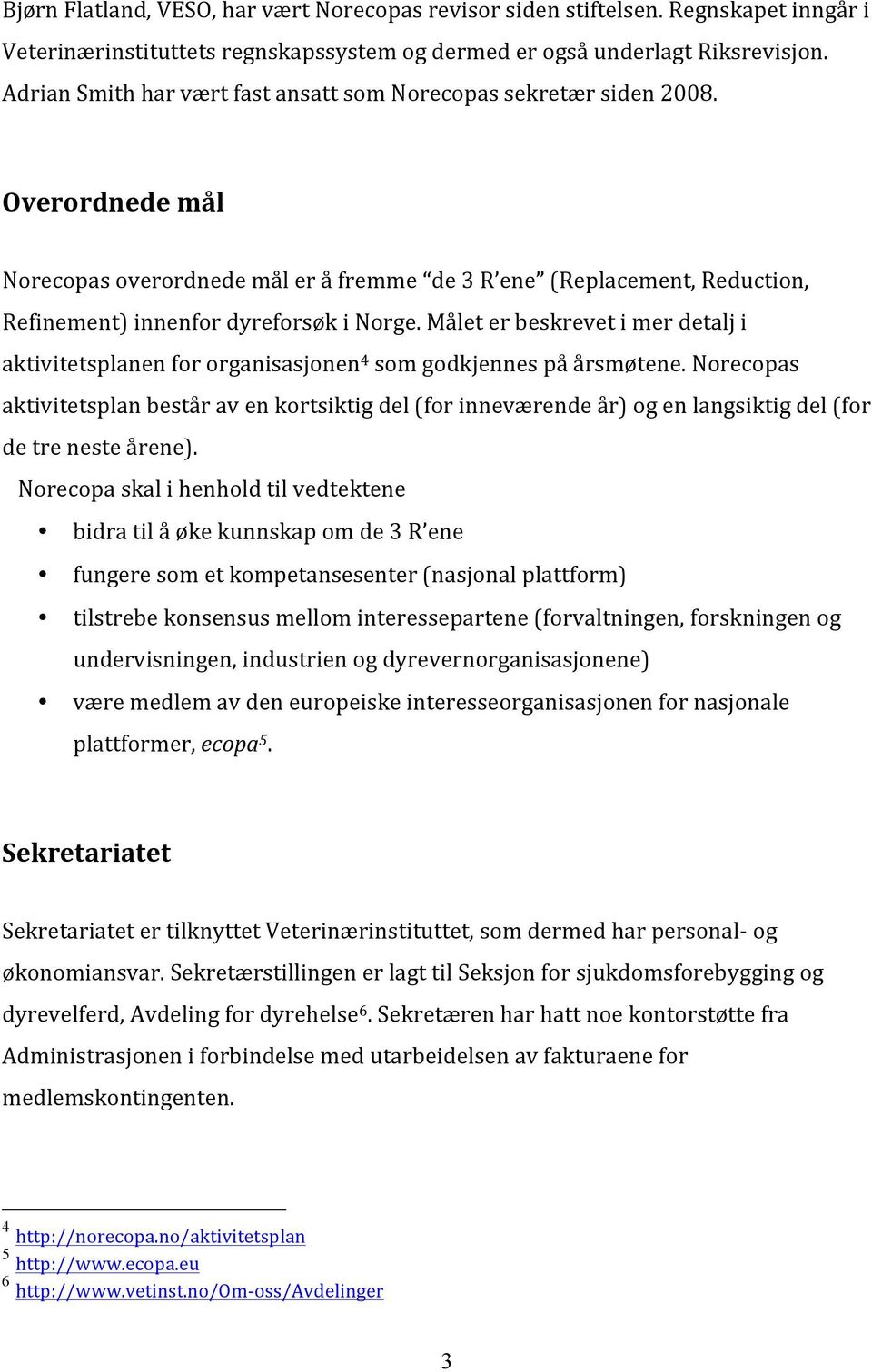 Målet er beskrevet i mer detalj i aktivitetsplanen for organisasjonen 4 som godkjennes på årsmøtene.