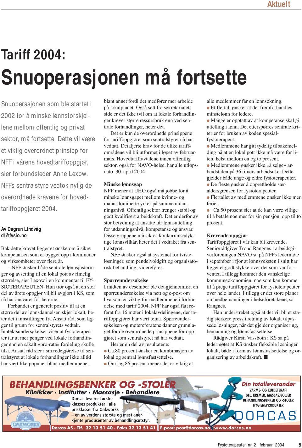 Av Dagrun Lindvåg dl@fysio.no Bak dette kravet ligger et ønske om å sikre kompetansen som er bygget opp i kommuner og virksomheter over flere år.