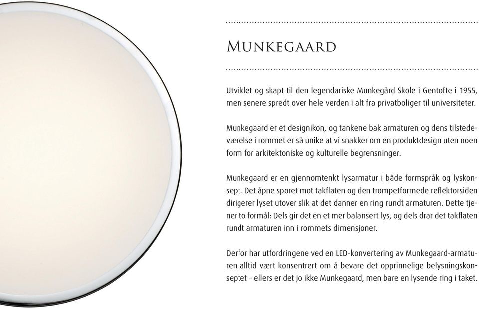 Munkegaard er en gjennomtenkt lysarmatur i både formspråk og lyskonsept.