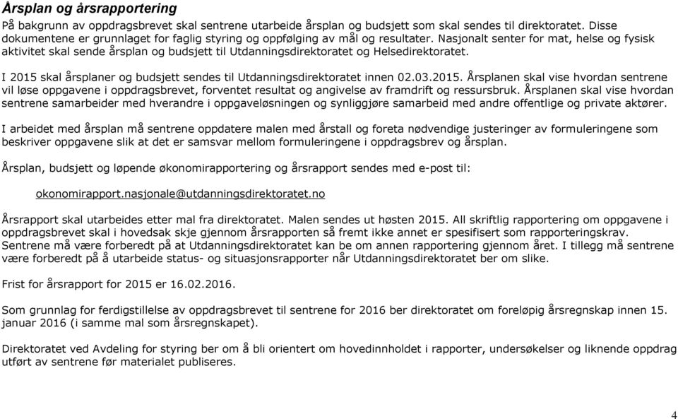 Nasjonalt senter for mat, helse og fysisk aktivitet skal sende årsplan og budsjett til Utdanningsdirektoratet og Helsedirektoratet.