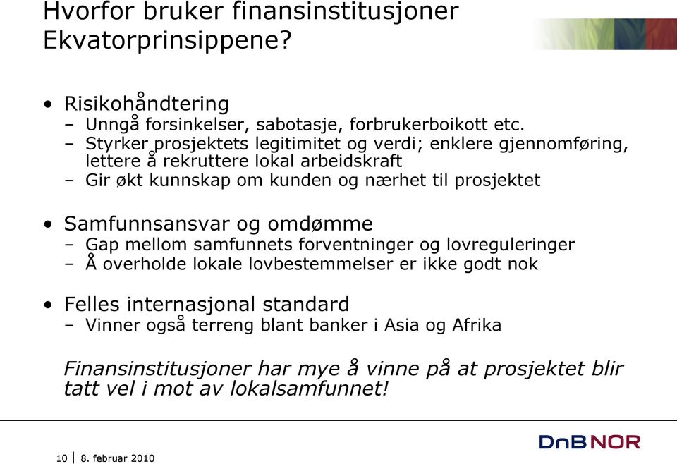 prosjektet Samfunnsansvar og omdømme Gap mellom samfunnets forventninger og lovreguleringer Å overholde lokale lovbestemmelser er ikke godt nok Felles