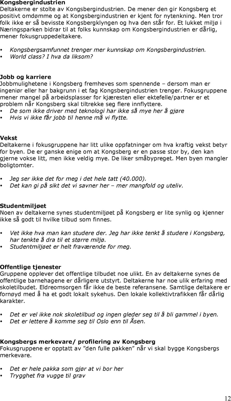 Kongsbergsamfunnet trenger mer kunnskap om Kongsbergindustrien. World class? I hva da liksom?