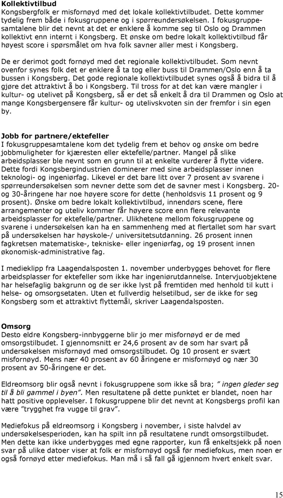 Et ønske om bedre lokalt kollektivtilbud får høyest score i spørsmålet om hva folk savner aller mest i Kongsberg. De er derimot godt fornøyd med det regionale kollektivtilbudet.