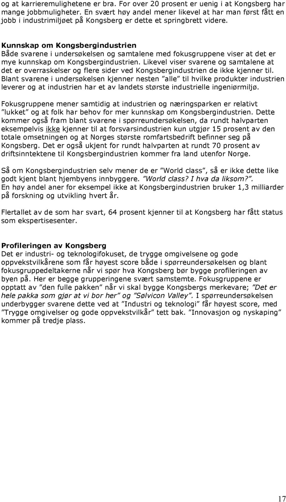 Kunnskap om Kongsbergindustrien Både svarene i undersøkelsen og samtalene med fokusgruppene viser at det er mye kunnskap om Kongsbergindustrien.