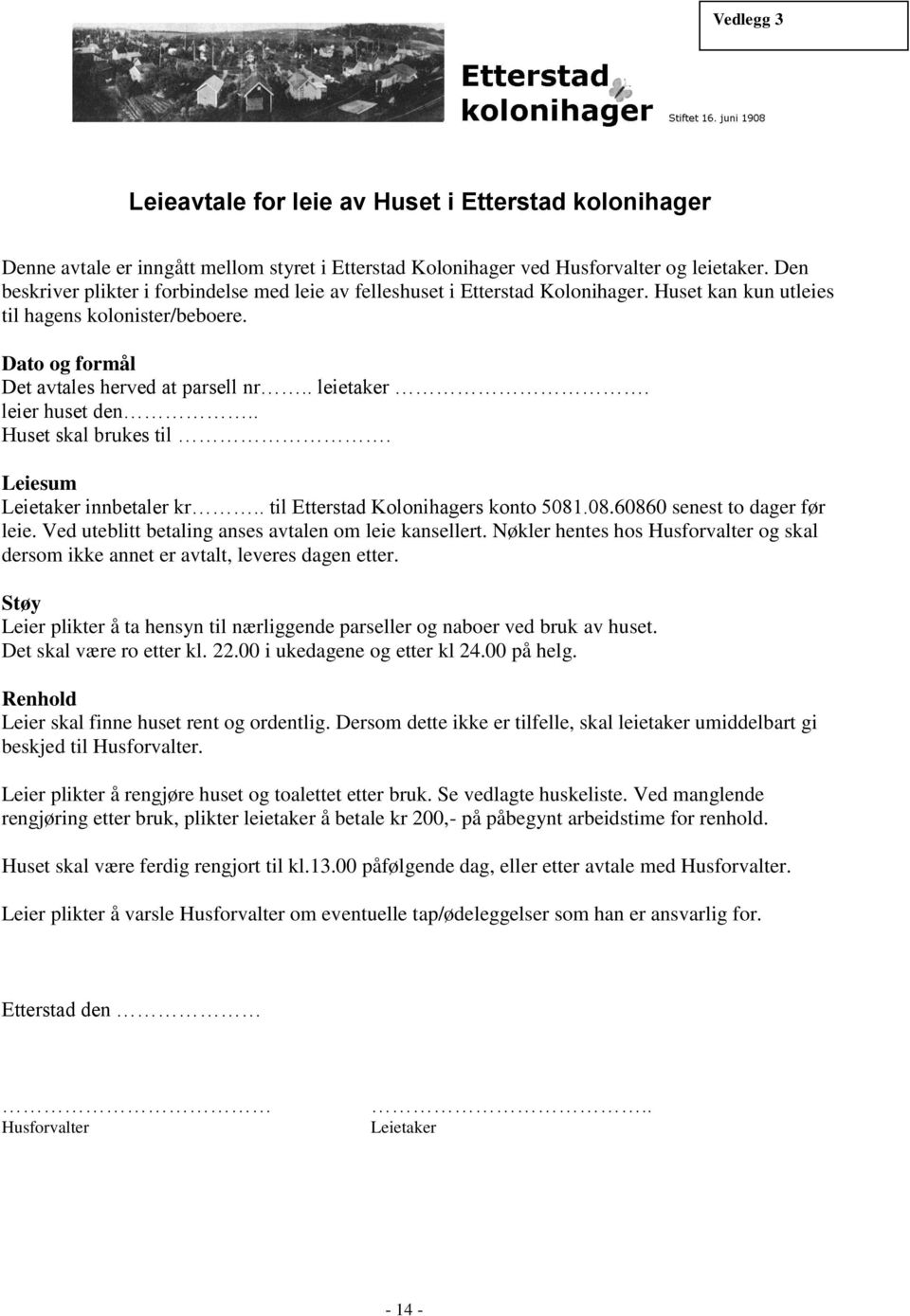 leier huset den.. Huset skal brukes til. Leiesum Leietaker innbetaler kr.. til Etterstad Kolonihagers konto 5081.08.60860 senest to dager før leie.