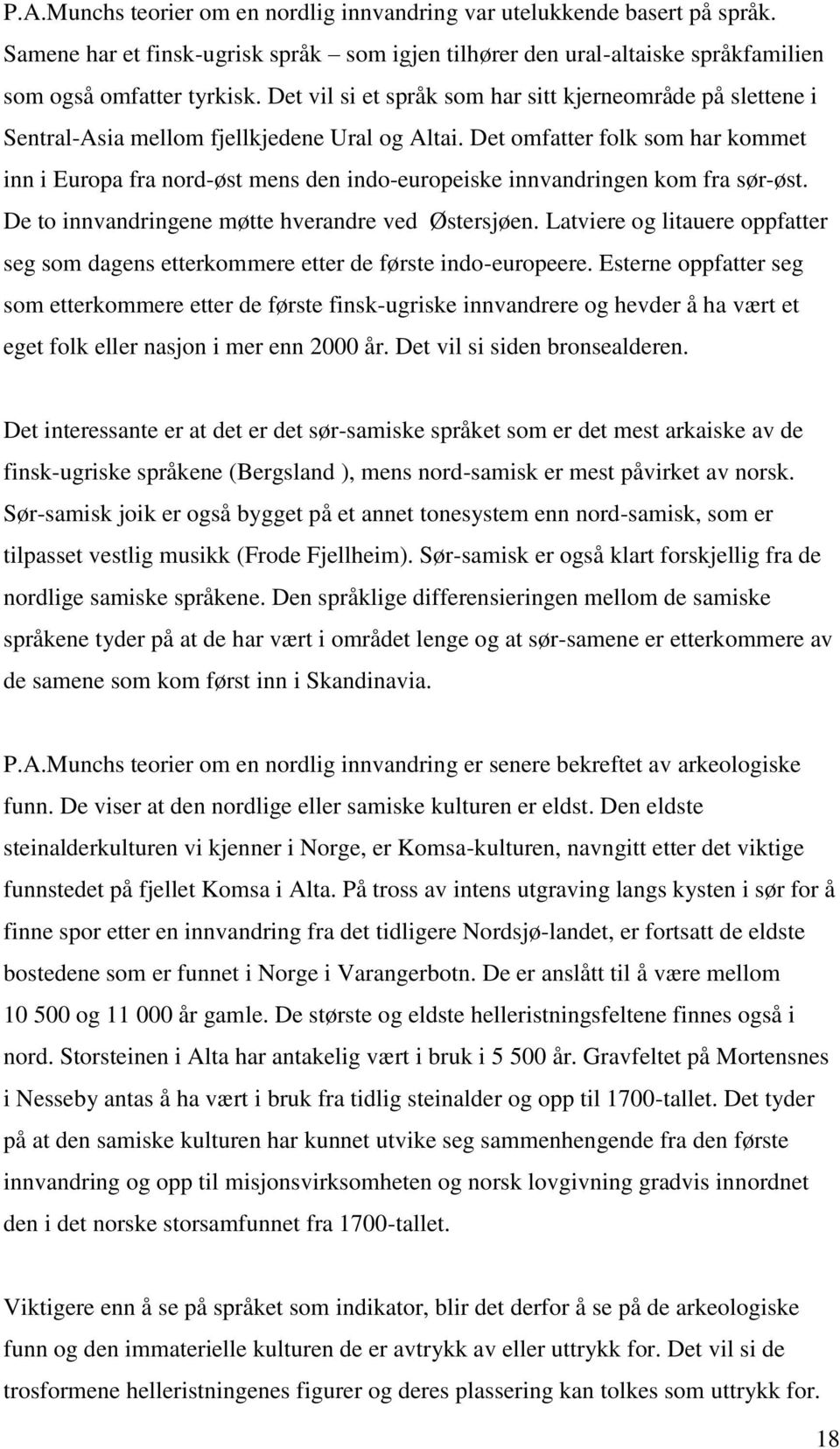 Det omfatter folk som har kommet inn i Europa fra nord-øst mens den indo-europeiske innvandringen kom fra sør-øst. De to innvandringene møtte hverandre ved Østersjøen.