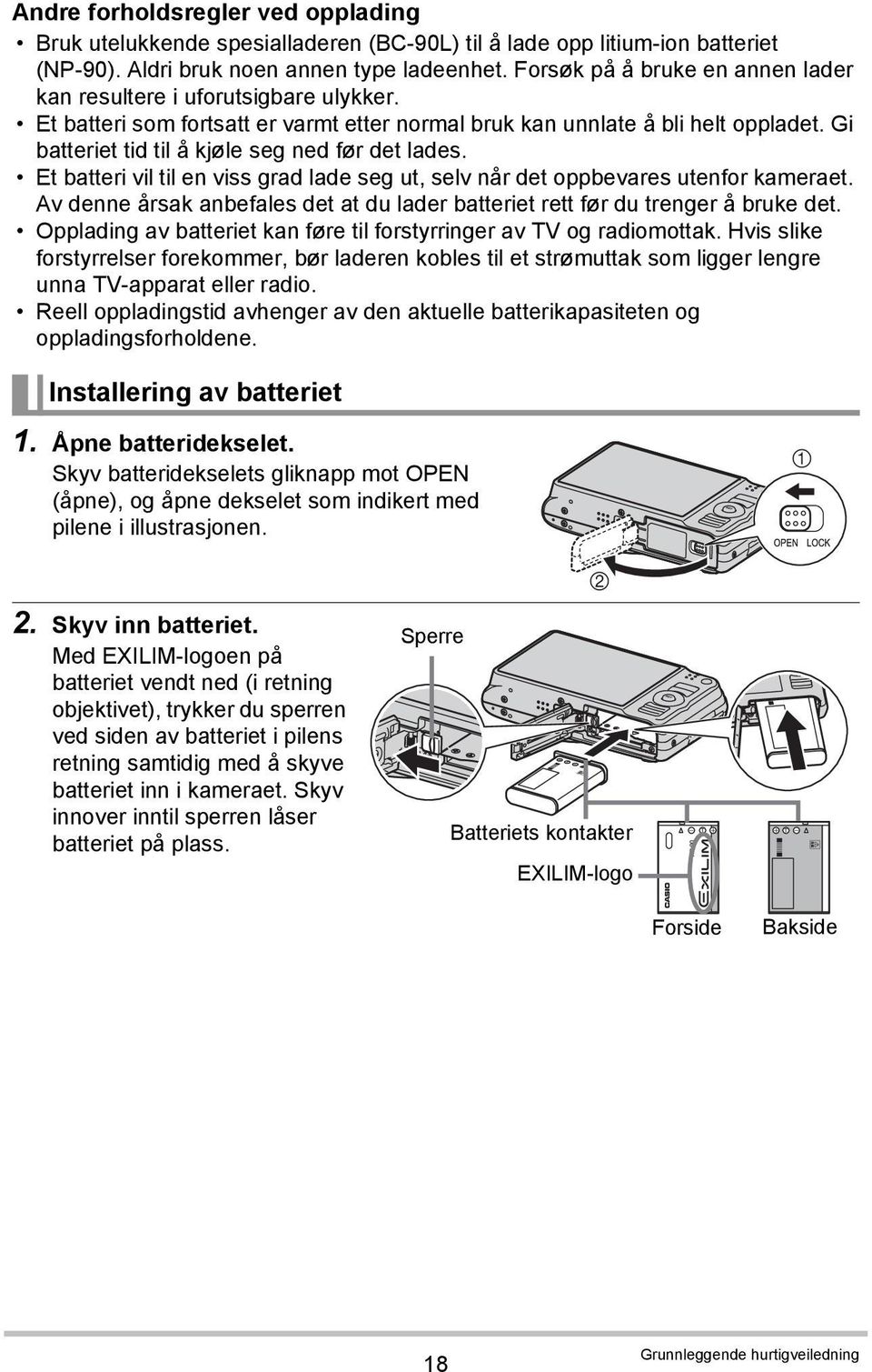 Gi batteriet tid til å kjøle seg ned før det lades. Et batteri vil til en viss grad lade seg ut, selv når det oppbevares utenfor kameraet.